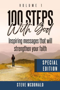 Title: 100 Steps With God, Volume 1 (Special Edition): Inspiring messages to strengthen your faith, Author: Steve McDonald