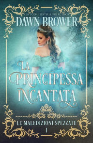 Title: La Principessa Incantata, Author: Dawn Brower