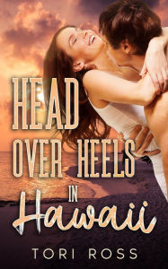 Title: Head Over Heels in Hawaii (The Traveling Calvert Sisters, #1), Author: Tori Ross