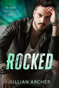 Title: Rocked (Tin Gods Rock Stars, #1), Author: Gillian Archer