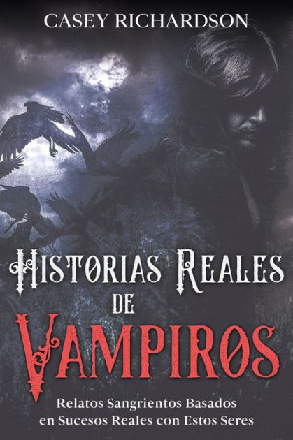 Historias Reales De Vampiros: Relatos Sangrientos Basados En Sucesos ...