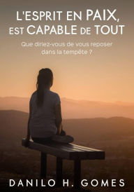 Title: L'esprit en paix est capable de tout, Author: Danilo H. Gomes