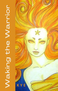 Title: Waking the Warrior, Author: KYE