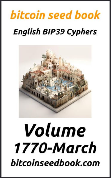 Bitcoin Seed Book English BIP39 Cyphers Volume 1770-March (Bitcoin Seed Book 1770, #3)