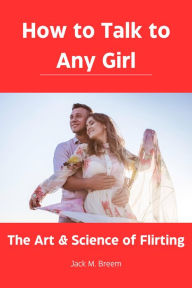 Title: How to Talk to Any Girl, Author: Jack M. Breem