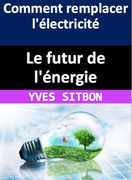 Le futur de l'énergie : comment remplacer l'électricité