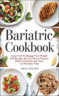 Bariatric Cookbook: Learn How To Manage Your Weight With Recipes That Are Easy To Prepare, High In Nutrients And Tasty At The Same Time