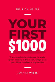 Title: Your First $1000 (The Rich Writer Series, #1), Author: Joanna Wiebe