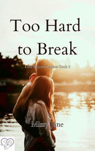 Title: Too Hard to Break (Love Beyond Barriers, #3), Author: Missy Jane