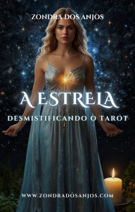 Title: Desmistificando o Tarot - A Estrela (Desmistificando o Tarot - Os 22 Arcanos Maiores., #17), Author: Zondra dos Anjos