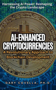 Title: AI-Enhanced Cryptocurrencies: A Revolutionary Approach to Blockchain Development, Author: Gary Covella
