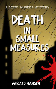 Title: Death in Small Measures (Derry Murder Mysteries), Author: Gerald Hansen