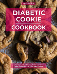 Title: Diabetic Cookie Cookbook: A Collection of Healthy and Delicious Diabetic Cookie Recipes You Can Easily Make at Home (Diabetic Cooking in 2023), Author: Karen Williams