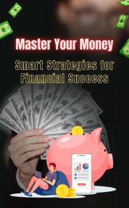 Title: Master Your Money: Smart Strategies for Financial Success, Author: Priyanshu Vyas