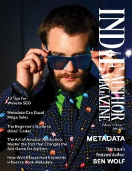 Title: Indie Author Magazine Featuring Ben Wolf: The Science of Metadata, Mastering Website SEO, Demystifying BISAC Codes and Conquering Keywords, Author: Chelle Honiker