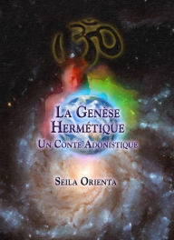 Title: La Genèse Hermétique (Éditions de la Ligue Hermétique), Author: Seila Orienta