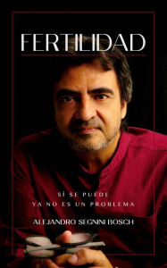 Title: Fertilidad, sí se puede, Author: Alejandro Segnini Bosch