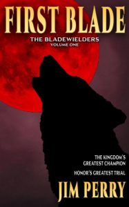 Title: First Blade (Bladewielders, #1), Author: Jim Perry