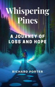 Title: Whispering Pines: A Journey of Loss and Hope (Wilderness Adventuress Book 1, #1), Author: Richard Porter