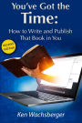 You've Got the Time: How to Write and Publish That Book in You