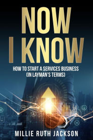 Title: How To Start A Services Business (In Layman's Terms), Author: Millie Ruth Jackson