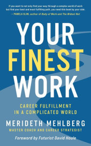 Title: Your Finest Work: Career Fulfillment in a Complicated World, Author: Merideth Mehlberg