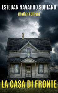 Title: La Casa di Fronte, Author: Esteban Navarro Soriano