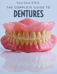 Title: The Complete Guide To Dentures (All About Dentistry), Author: Cary Ganz D.D.S.