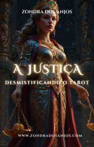 Title: Desmistificando O Tarot - A Justiça (Desmistificando o Tarot - Os 22 Arcanos Maiores., #11), Author: Zondra dos Anjos