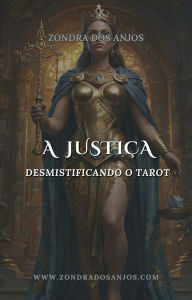 Title: Desmistificando O Tarot - A Justiça (Desmistificando o Tarot - Os 22 Arcanos Maiores., #11), Author: Zondra dos Anjos