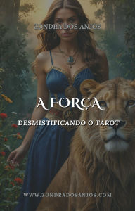 Title: Desmistificando o Tarot - A Força (Desmistificando o Tarot - Os 22 Arcanos Maiores., #8), Author: Zondra dos Anjos