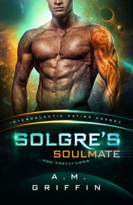 Title: Solgre's Soulmate: The Thelli Logs (Intergalactic Dating Agency), Author: A.M. Griffin