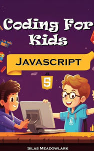 Title: Coding For Kids: JavaScript Adventures with 50 Hands-on Activities, Author: Silas Meadowlark