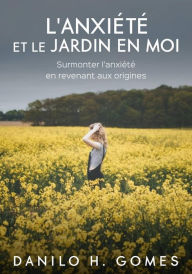 Title: L'anxiété et le jardin en moi, Author: Danilo H. Gomes