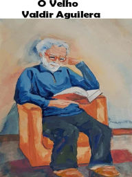 Title: O Velho, Author: Valdir Aguilera