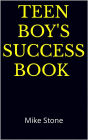 Teen Boy's Success Book: The Ultimate Self-Help Book for Boys; Solid Advice in a Must-Read Book for Teen Boys