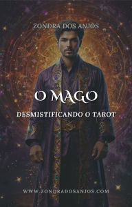 Title: Desmistificando o Tarot - O Mago (Desmistificando o Tarot - Os 22 Arcanos Maiores., #1), Author: Zondra dos Anjos