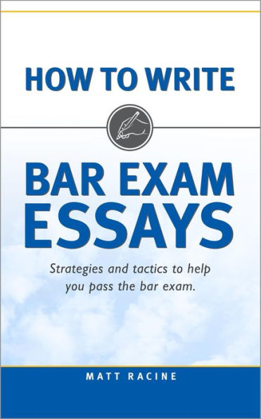 How to Write Bar Exam Essays: Strategies and Tactics to Help You Pass the Bar Exam