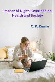 Title: Impact of Digital Overload on Health and Society, Author: C. P. Kumar