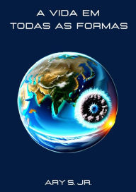 Title: A Vida em todas as formas, Author: Ary S.