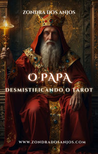Title: Desmistificando o Tarot - O Papa (Desmistificando o Tarot - Os 22 Arcanos Maiores., #5), Author: Zondra dos Anjos
