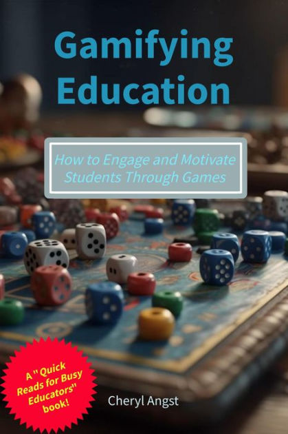 Gamifying Education - How To Engage And Motivate Students Through Games ...