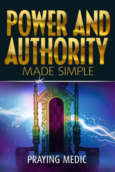 Power and Authority Made Simple (The Kingdom of God Made Simple, #6)