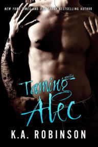 Title: Taming Alec: A Novella, Author: K.A. Robinson