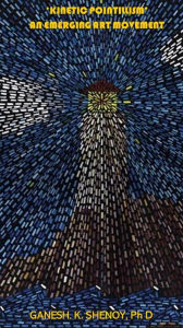 Title: 'Kinetic Pointillism' An Emerging Art Movement, Author: Ganesh K Shenoy