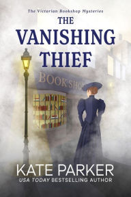 Title: The Vanishing Thief (Victorian Bookshop Mysteries, #1), Author: Kate Parker