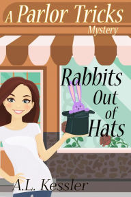 Title: Rabbits Out of Hats (Parlor Tricks Mystery, #1), Author: A.L. Kessler