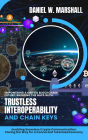 Empowering a Unified Blockchain Future: Bridging the Gaps with Trustless Interoperability and Chain Keys: Enabling Seamless Crypto Communication: Paving the Way for a Connected Tokenized Economy