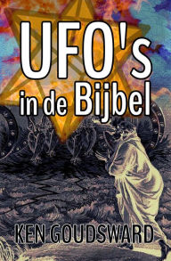 Title: UFO's in de Bijbel (Aliens, Buitenaards, ET, openbaring, buitenaards DNA, Ufo-ontmoetingen, Buitenaardse ontvoering, pan), Author: Ken Goudsward