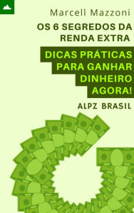 Title: Os 6 Segredos Da Renda Extra - Dicas Práticas Para Ganhar Dinheiro Agora!, Author: Alpz Brasil